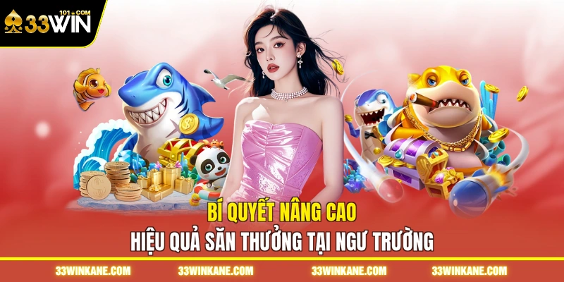 Bí quyết nâng cao hiệu quả săn thưởng tại ngư trường