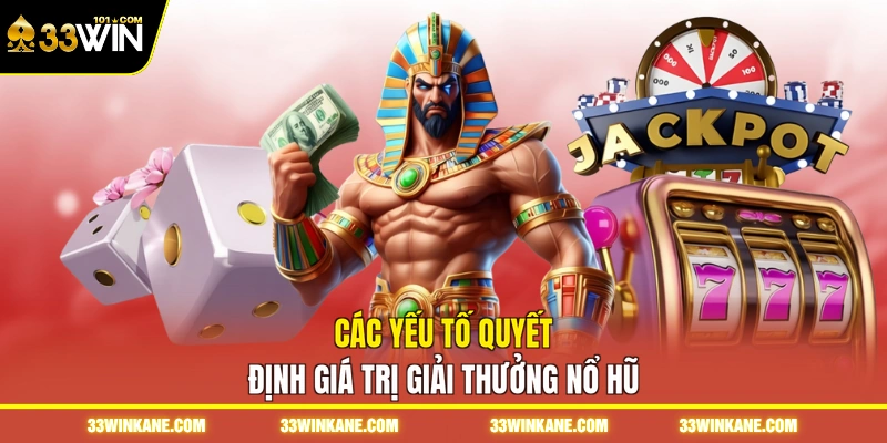 Nổ Hũ Đổi Thưởng - Săn Quỹ Thưởng Jackpot Giá Trị Khủng 5 Các yếu tố quyết định giá trị giải thưởng nổ hũ