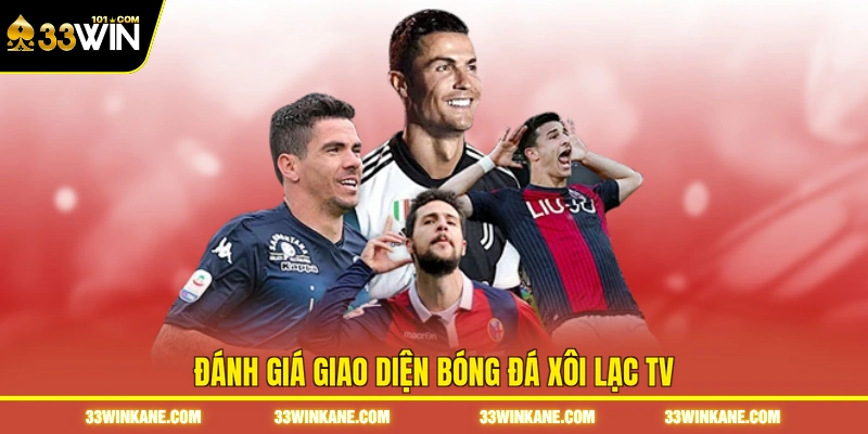 Bóng Đá Xôi Lạc TV - Theo Dõi Diễn Biến Các Trận Cầu Hot 6 Đánh giá giao diện bóng đá Xôi Lạc TV