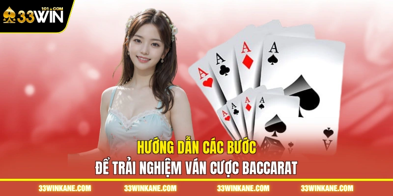 Hướng dẫn các bước để trải nghiệm ván cược baccarat