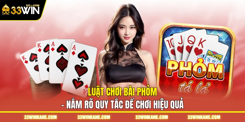 Luật Chơi Bài Phỏm - Nắm Rõ Quy Tắc Để Chơi Hiệu Quả 4 luật chơi bài phỏm