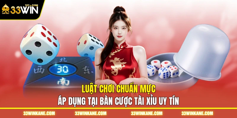 Tài Xỉu Uy Tín 33WIN - Khám Phá Trò Đỏ Đen Đổi Thưởng 6 Luật chơi chuẩn mực áp dụng tại bàn cược tài xỉu uy tín