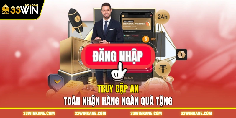 Đăng Nhập 33WIN - Hướng Dẫn Quy Trình Tham Gia Nhanh 2 Truy cập an toàn nhận hàng ngàn quà tặng